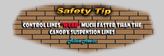 Safety Tip - Control Lines wear much faster than the canopy lines.